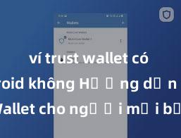 ví trust wallet có trên android không Hướng dẫn Trust Wallet cho người mới bắt đầu tại Việt Nam