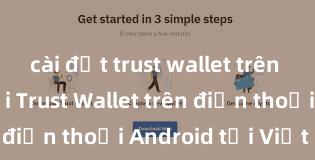 cài đặt trust wallet trên ios Cách tải Trust Wallet trên điện thoại Android tại Việt Nam